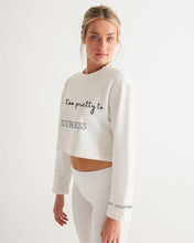 Load image into Gallery viewer, You too Pretty to Stress Women&#39;s Cropped Sweatshirt