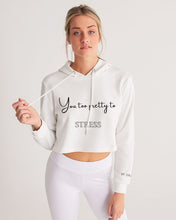 Load image into Gallery viewer, You too Pretty to Stress Women&#39;s Cropped Hoodie