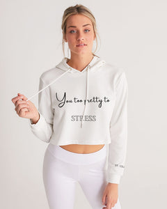 You too Pretty to Stress Women's Cropped Hoodie