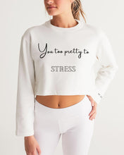 Load image into Gallery viewer, You too Pretty to Stress Women&#39;s Cropped Sweatshirt