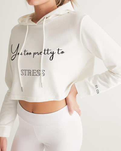 You too Pretty to Stress Women's Cropped Hoodie